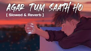 Agar Tum saath ho  Alka yagnik amp Arijit Singh  Tamasha  Slowed amp Reverb [upl. by Bristow572]