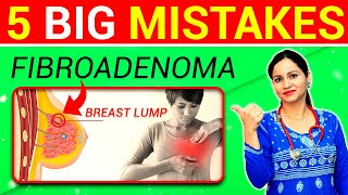 5 Big Mistakes In Fibroadenoma  How To Cure Breast Lump Naturally At Home  Fibroadenoma Treatment [upl. by Urian]