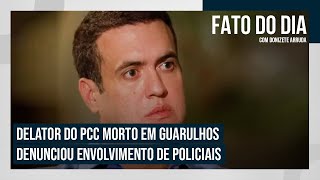 Delator do PCC morto em Guarulhos denunciou envolvimento de policiais  FATO DO DIA [upl. by Gavette845]