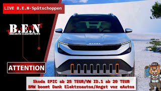 Live BEN Spätschoppen Skoda EPIQ ab 25 TEURVW ID1 ab 20 TEURBMW boomt Dank Elektroautosetc [upl. by Schreibe226]