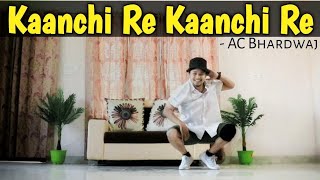 Kanchi Re Kanchi Re  AC Bhardwaj  Dance Video  Freestyle By Anoop Parmar [upl. by Soph171]