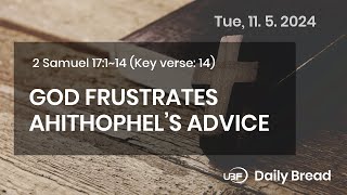 GOD FRUSTRATES AHITHOPHEL’S ADVICE 2Sam 17114 11052024  UBF Daily [upl. by Chere963]