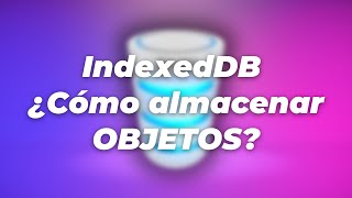 IndexedDB ¿Cómo almacenar OBJETOS [upl. by Uwkuhceki33]