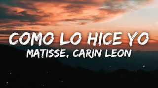 Matisse Carin Leon  Como Lo Hice Yo LetraLyrics [upl. by Iona]