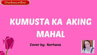 KUMUSTA KA AKING MAHALcover by Norhana Lyrics video [upl. by Leupold572]