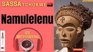 Namulelenu  SASSA TCHOKWE Os Moyowenu 🇦🇴 [upl. by Farra]