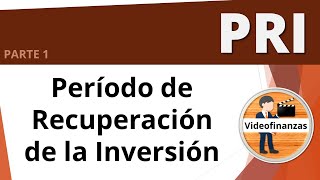 Período de recuperación de la inversión PRI ¿Qué es y cómo se calcula ejemplos  Parte 1 [upl. by Mairam]