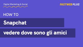 Come vedere dove sono i tuoi amici su Snapchat  FASTWEB PLUS [upl. by Oicaroh]