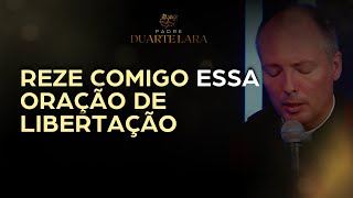 REZE COMIGO ESSA ORAÇÃO DE LIBERTAÇÃO  PADRE DUARTE LARA [upl. by Yc980]