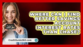 Where Can I Find Better Savings Account Interest Rates Than Chase  CreditGuide360com [upl. by Ahcsatan247]