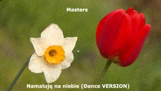 Masters  Namaluję na niebie Dance Version [upl. by Lyret]