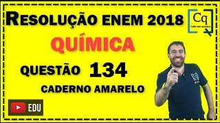 RESOLUÇÃO ENEM 2018  QUESTÃO 134 QUÍMICA  caderno amarelo [upl. by Camilla]