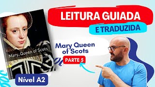 Mary Queen of Scots A2 Descobrindo a História  Leitura Guiada e Traduzida de Tim Vicary  Parte 5 [upl. by Junko]