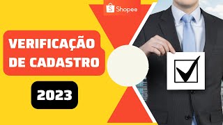 Shopee Verificação de Cadastro 2023 validação conta vendedor cnpj [upl. by Kendy471]