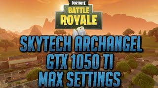 SKYTECH ARCHANGEL GTX 1050 TI  FORTNITE MAX SETTINGS [upl. by Sarina260]