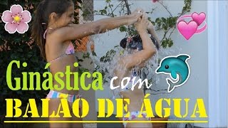 DESAFIO BALÃO COM ÁGUA COM GINÁSTICA [upl. by Nedak495]