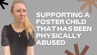 Supporting a foster child who has experienced physical abuse [upl. by Esej]