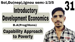 31 Sem5  Capability Approach to Poverty  Introductory Development Economics  DuSolIGNOU [upl. by Jak577]