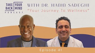 The Journey To Wellness with Dr Habib Sadeghi [upl. by Surdna]