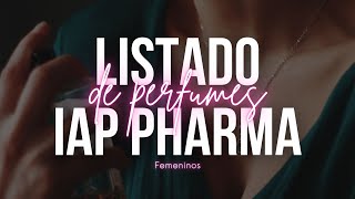 🌸 LISTADO DE PERFUMES IAP PHARMA  FEMENINOS 🌸 [upl. by Adnil139]