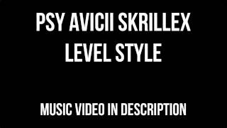 PSY vs Avicii vs Skrillex  Level Style [upl. by Anilec]