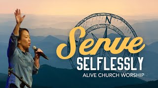 Serve Selflessly  Alive Church Worship [upl. by Ahtenak]