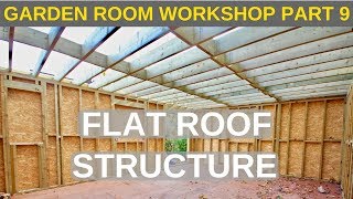 Garden Room Workshop Part 9 Flat roof structure [upl. by Lucchesi]