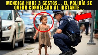 Una Pequeña Mendiga Hace 3 Gestos A Un Policía Al Verlo Él Llama Refuerzos De Inmediato [upl. by Notned]