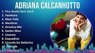 Adriana Calcanhotto 2024 MIX Melhores Músicas  Fico Assim Sem Você Vambora Mais Feliz Mentiras [upl. by Ylac]