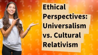 How Do Universalism and Cultural Relativism Compare and Contrast [upl. by Melvyn]