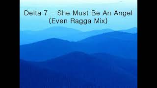 Delta 7  She Must Be An Angel Even Ragga Mix [upl. by Stich205]