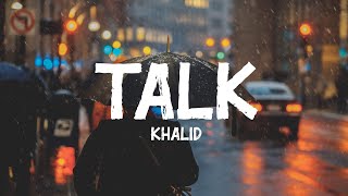 Khalid  Talk Lyrics [upl. by Eeneg]