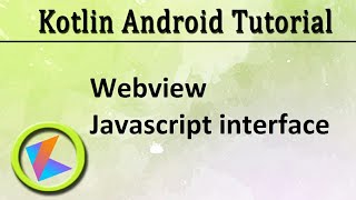 60 Kotlin Android Tutorial  Webview JavaScript interface [upl. by Nyltiac387]