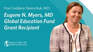 Eugene N Myers MD Education Fund Grant in Action One Recipient’s Inspiring Journey [upl. by Meraree]