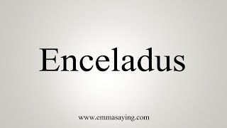 How To Say Enceladus [upl. by Natica932]