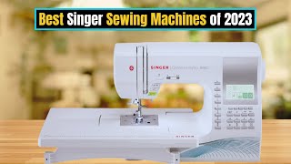 Best Singer Sewing Machines of 2023 [upl. by Hoye]