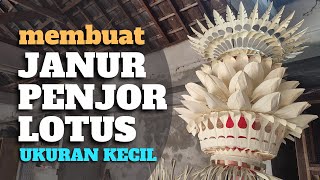 MEMBUAT JANUR PENJOR LOTUS UKURAN KECIL  INSPIRASI PENJOR GALUNGAN BALI [upl. by Illoh]