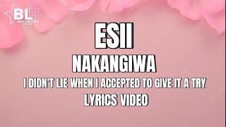 Esii  Nakangiwa My Lyrics 2022 I didnt lie when i accepted to give it a try [upl. by Anniken441]