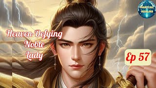 Ep 57 HeavenDefying Noble Lady  Fantasy Xianxia Martial Arts Time Travel Reincarnation [upl. by Denton435]