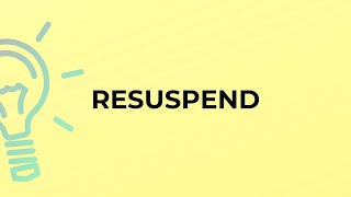 What is the meaning of the word RESUSPEND [upl. by Eseyt]