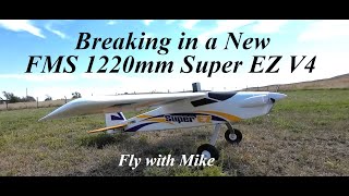 Breaking in a new FMS 1220mm Super EZ V4 Fun Flight Fly with Mike [upl. by Enidan478]