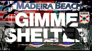 Gimme Shelter  Madeira Beach FL [upl. by Nylyrehc744]