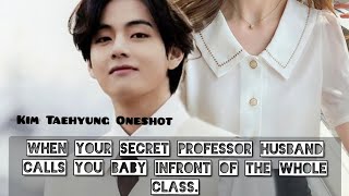 When your secret professor husband calls you baby infront of the whole class KTH Oneshot [upl. by Raymonds]