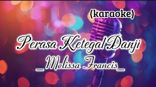 Perasa Ketegal Danji karaoke  Melissa Francis [upl. by Alano719]