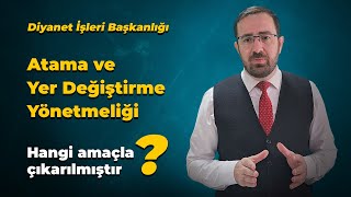 quotDiyanet İşleri Başkanlığı Atama ve Yer Değiştirme Yönetmeliğiquot hangi amaçla çıkarılmıştır [upl. by Constantin]