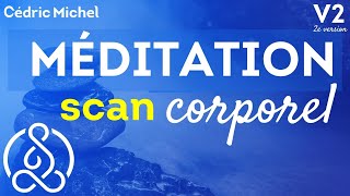 Nouvelle version  MÉDITATION Scan Corporel 🧘‍♂️ PLEINE CONSCIENCE 🎙 Cédric Michel [upl. by Alien]