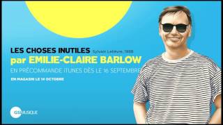 EmilieClaire Barlow  Les choses inutiles [upl. by Berl]