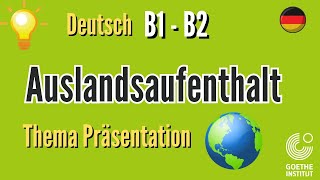 Auslandsaufenthalt Thema B1 B2 Goethe sprechen schreiben Prüfung Vortrag Präsentation sprechen Exam [upl. by Pohsib]