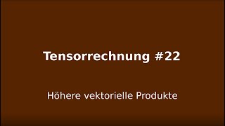 Höhere vektorielle Produkte Tensorrechnung 22 [upl. by Cassie]