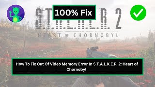 How to Fix quotOut of Video Memoryquot Error in STALKER 2 Heart of Chornobyl [upl. by Nohtanoj639]